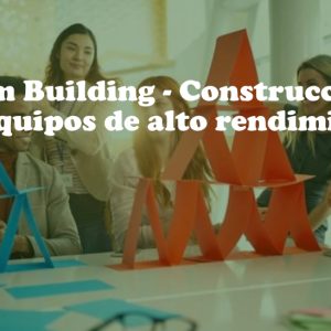 Team Building (Construcción de equipos de alto rendimiento)
